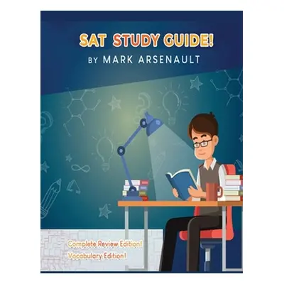 "SAT Study Guide! Best SAT Test Prep Book To Help You Pass the Exam! Complete Review Edition! Vo