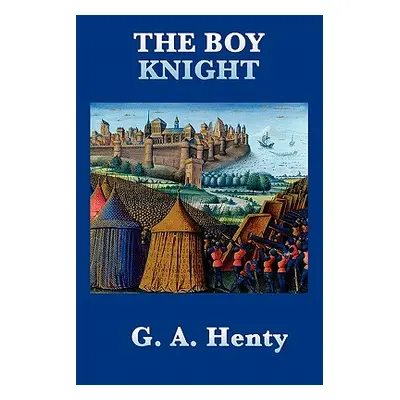 "The Boy Knight" - "" ("Henty G. a.")