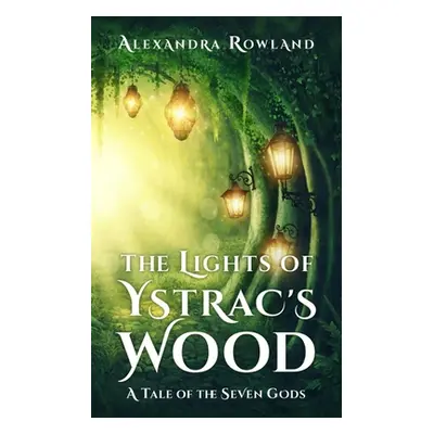 "The Lights of Ystrac's Wood" - "" ("Rowland Alexandra")