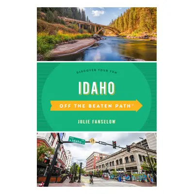 "Idaho Off the Beaten Path(r): Discover Your Fun" - "" ("Fanselow Julie")