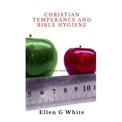 "Christian Temperance and Bible Hygiene" - "" ("White Ellen")