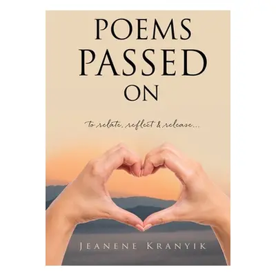 "Poems Passed On: to relate, reflect & release..." - "" ("Kranyik Jeanene")