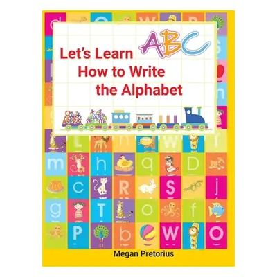 "Lets Learn How to Write the Alphabet" - "" ("Pretorius Megan")