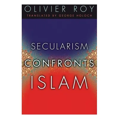 "Secularism Confronts Islam" - "" ("Roy Olivier")