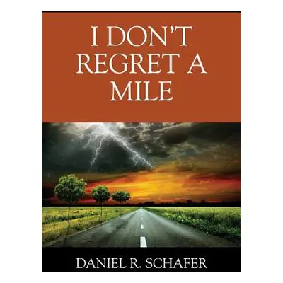 "I Don't Regret A Mile" - "" ("Schafer Daniel R.")