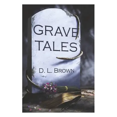 "Grave Tales" - "" ("Brown D. L.")