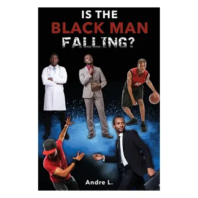 "Is the Black Man Falling?" - "" ("Andre L")