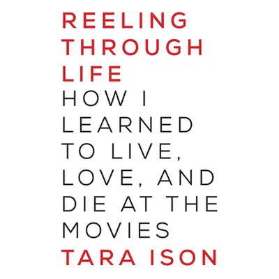 "Reeling Through Life: How I Learned to Live, Love and Die at the Movies" - "" ("Ison Tara")