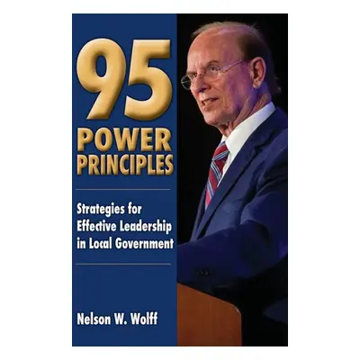 "95 Power Principles: Strategies for Effective Leadership in Local Government" - "" ("Wolff Nels