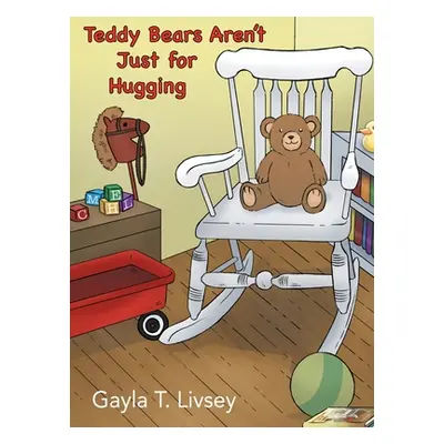 "Teddy Bears Aren't Just for Hugging" - "" ("Livsey Gayla T.")