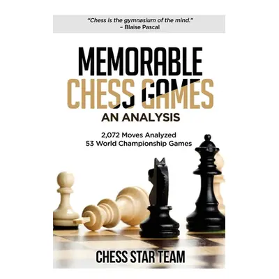 "Memorable Chess Games: An Analysis - 2072 Moves Analyzed - 53 World Championship Games - Chess 