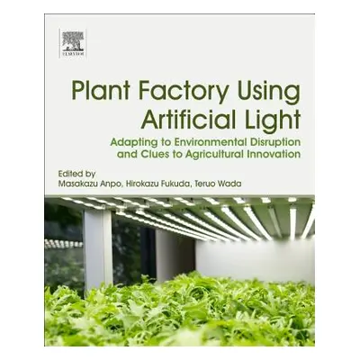 "Plant Factory Using Artificial Light: Adapting to Environmental Disruption and Clues to Agricul