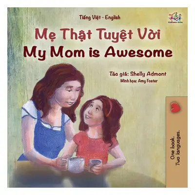 "My Mom is Awesome (Vietnamese English Bilingual Book for Kids)" - "" ("Admont Shelley")