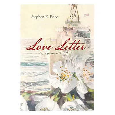 "Love Letter: For a Japanese War Bride" - "" ("Price Stephen E.")