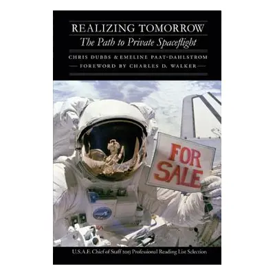 "Realizing Tomorrow: The Path to Private Spaceflight" - "" ("Dubbs Chris")