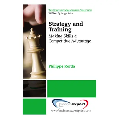 "Strategy and Training: Making Skills a Competitive Advantage" - "" ("Korda Philippe")