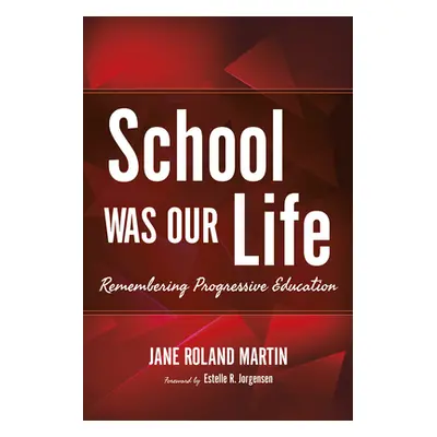 "School Was Our Life: Remembering Progressive Education" - "" ("Martin Jane Roland")