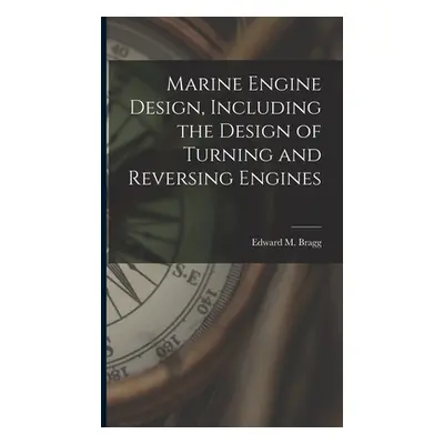 "Marine Engine Design, Including the Design of Turning and Reversing Engines" - "" ("Bragg Edwar