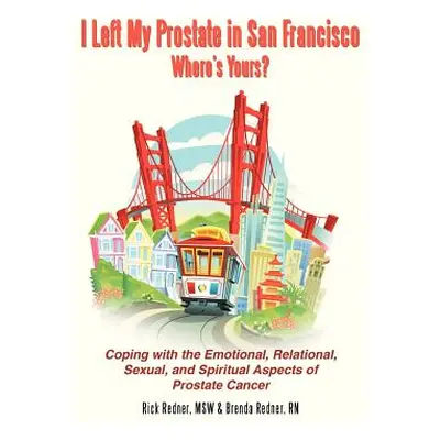 "I Left My Prostate in San Francisco: Coping with the Emotional, Relational, Sexual, and Spiritu