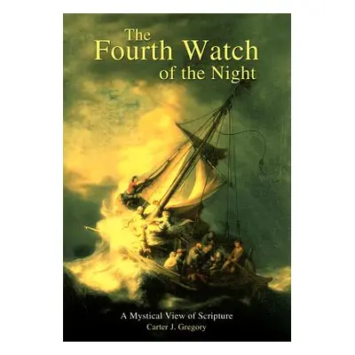 "The Fourth Watch of the Night: A Mystical View of Scripture" - "" ("Gregory Carter J.")