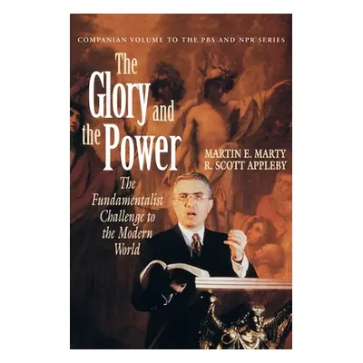 "The Glory and the Power: The Fundamentalist Challenge to the Modern World" - "" ("Marty Martin 