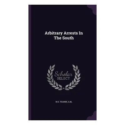 "Arbitrary Arrests In The South" - "" ("A. M. \R S. Tharin")