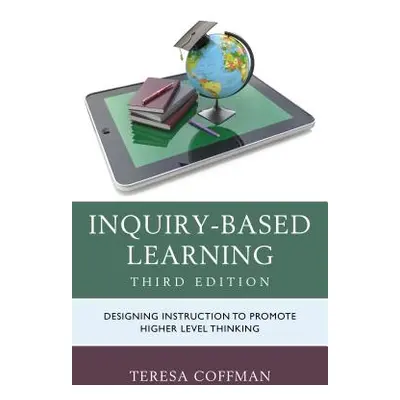 "Inquiry-Based Learning: Designing Instruction to Promote Higher Level Thinking" - "" ("Coffman 