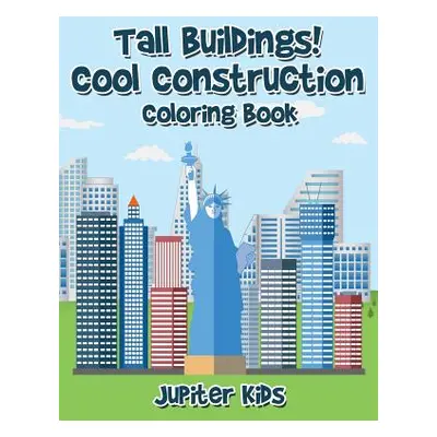 "Tall Buildings! Cool Construction Coloring Book" - "" ("Jupiter Kids")