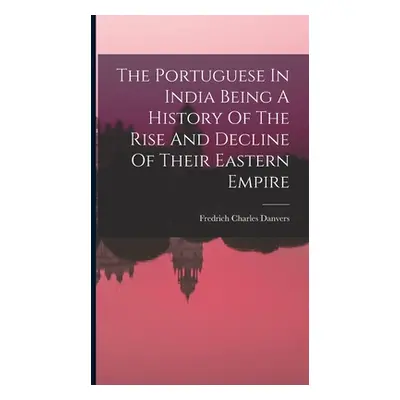 "The Portuguese In India Being A History Of The Rise And Decline Of Their Eastern Empire" - "" (