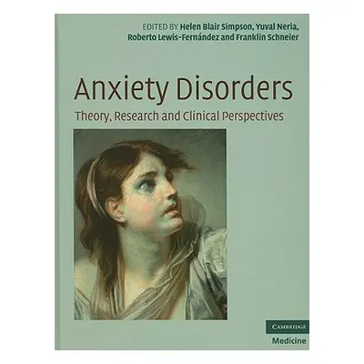 "Anxiety Disorders: Theory, Research and Clinical Perspectives" - "" ("Simpson Helen Blair")