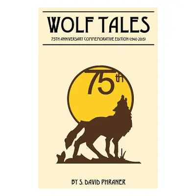 "Wolf Tales: 75TH ANNIVERSARY COMMEMORATIVE EDITION (c) (1940-2015)" - "" ("Phraner S. David")