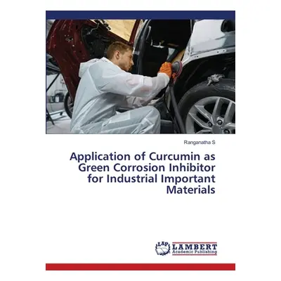 "Application of Curcumin as Green Corrosion Inhibitor for Industrial Important Materials" - "" (