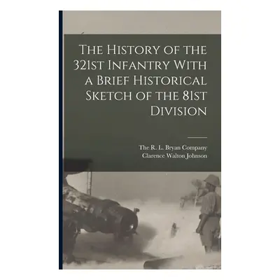 "The History of the 321st Infantry With a Brief Historical Sketch of the 81st Division" - "" ("J