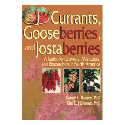 "Currants, Gooseberries, and Jostaberries: A Guide for Growers, Marketers, and Researchers in No