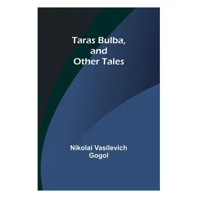 "Taras Bulba, and Other Tales" - "" ("Gogol Nikolai Vasilevich")