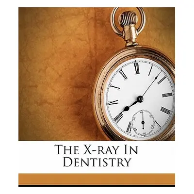 "The X-Ray in Dentistry" - "" ("Everett Cady Edward")