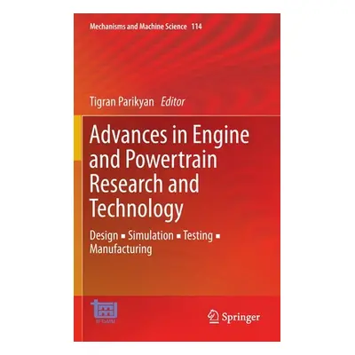 "Advances in Engine and Powertrain Research and Technology: Design ▪ Simulation ▪ Testing ▪ Manu