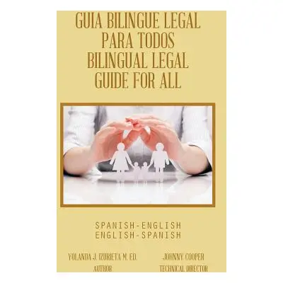 "Guia Bilingue Legal Para Todos/ Bilingual Legal Guide for All: Spanish-English/English-Spanish"