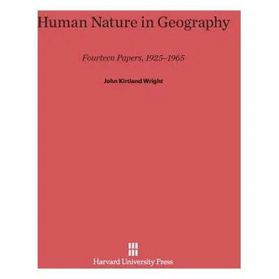 "Human Nature in Geography: Fourteen Papers, 1925-1965" - "" ("Wright John Kirtland")