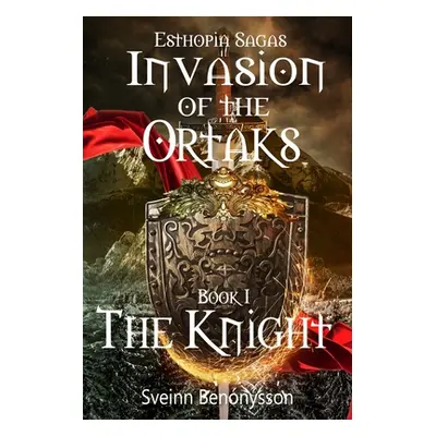 Invasion Of The Ortaks Book 1 The Knight (Bennsson Sveinn)