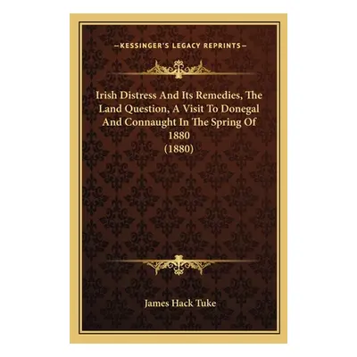 "Irish Distress And Its Remedies, The Land Question, A Visit To Donegal And Connaught In The Spr