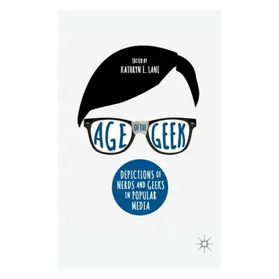 "Age of the Geek: Depictions of Nerds and Geeks in Popular Media" - "" ("Lane Kathryn E.")