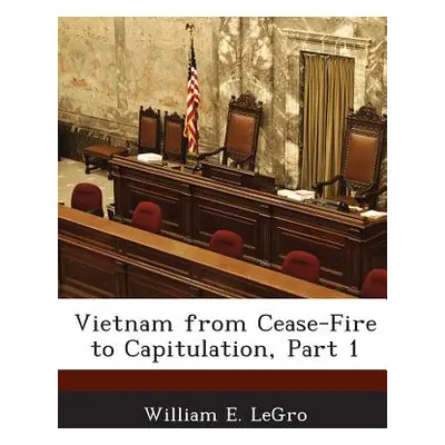 "Vietnam from Cease-Fire to Capitulation, Part 1" - "" ("Legro William E.")