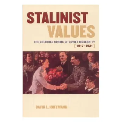 "Stalinist Values: The Cultural Norms of Soviet Modernity, 1917-1941" - "" ("Hoffmann David L.")