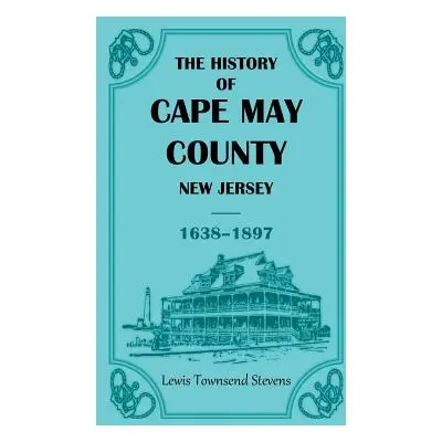 "The History of Cape May County, New Jersey, 1638-1897" - "" ("Stevens Lewis T.")