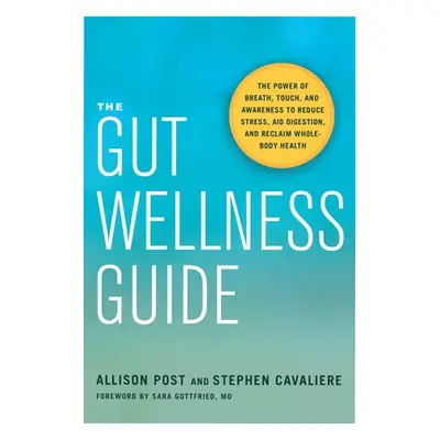 "The Gut Wellness Guide: The Power of Breath, Touch, and Awareness to Reduce Stress, Aid Digesti