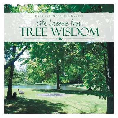 "Life Lessons from Tree Wisdom" - "" ("Northrup-Snyder Kathlynn")