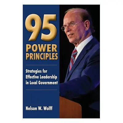 "95 Power Principles: Strategies for Effective Leadership in Local Government" - "" ("Wolff Nels