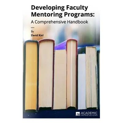 "Developing Faculty Mentoring Programs: A Comprehensive Handbook" - "" ("Kiel David")