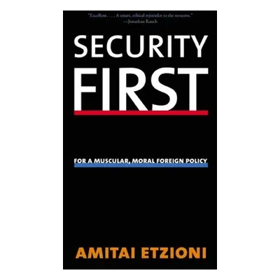 "Security First: For a Muscular, Moral Foreign Policy" - "" ("Etzioni Amitai")